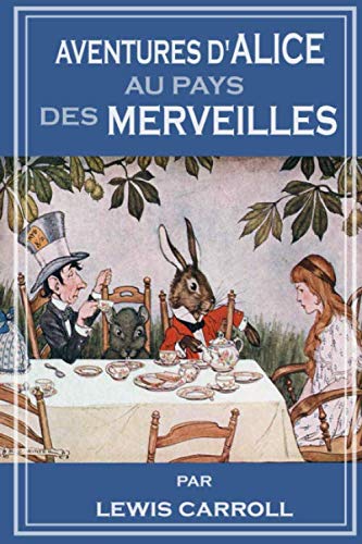 Aventures d'Alice au Pays des Merveilles - French Edition