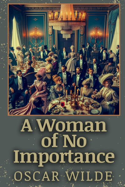 A Woman of No Importance by Oscar Wilde