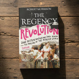 The Regency Revolution: Jane Austen, Napoleon, Lord Byron and the Making of the Modern World