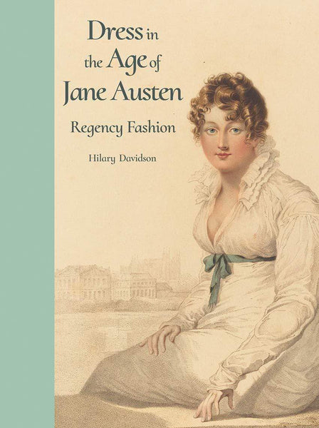  Dress in the Age of Jane Austen Regency Fashion