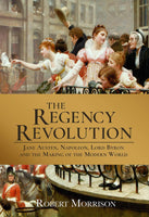 The Regency Revolution: Jane Austen, Napoleon, Lord Byron and the Making of the Modern World -  thejaneaustenshop.co.uk